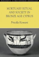 Priscilla Keswani - Mortuary Ritual and Society in Bronze Age Cyprus - 9781904768036 - V9781904768036
