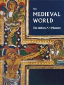 Martina Bagnoli - The Medieval World: The Walters Art Museum - 9781904832966 - V9781904832966