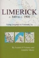 Eamon O´flaherty - Limerick C. 840 to C. 1900: Viking Settlement to Victorian City - 9781904890713 - 9781904890713