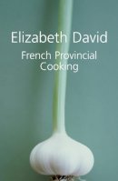 Elizabeth David - French Provincial Cooking - 9781904943716 - V9781904943716