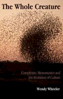 Wendy Wheeler - The Whole Creature: Complexity, Biosemiotics and the Evolution of Culture - 9781905007301 - V9781905007301