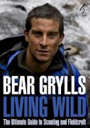 Bear Grylls - Living Wild: The Ultimate Guide to Scouting and Fieldcraft - 9781905026654 - KRF2233472
