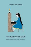 Elizabeth Ruth Obbard - The Music of Silence: Blessed Elizabeth of the Trinity for Everyone - 9781905039289 - V9781905039289