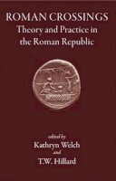 Kathryn Welch - Roman Crossings: Theory and Practice in the Roman Republic - 9781905125005 - V9781905125005