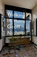 Geoff Nicholson - Walking in Ruins - 9781905128204 - V9781905128204