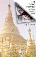 Lucy Popescu - The Good Tourist: An Ethical Traveller's Guide - 9781905147793 - V9781905147793