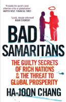 Ha-Joon Chang - Bad Samaritans: Rich Nations, Poor Policies and the Threat to the Developing World - 9781905211371 - 9781905211371