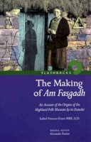 Isabel Frances Grant - The Making of Am Fasgadh: An Account of the Origins of the Highland Folk Museum by its Founder (Flashbacks) - 9781905267200 - V9781905267200