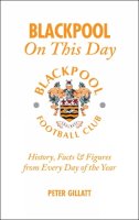 Peter Gillatt - Blackpool FC on This Day - 9781905411504 - V9781905411504