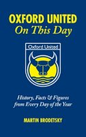 Martin Brodetsky - Oxford United on This Day - 9781905411597 - V9781905411597