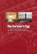 Karsten Schubert - The Curator's Egg: The Evolution of the Museum Concept from the French Revolution to the Present Day - 9781905464203 - V9781905464203