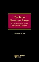 Anthony Lyall - Irish House of Lords: A Court of Law in the Eighteenth Century - 9781905536566 - V9781905536566