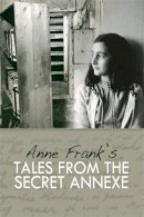 Anne Frank - Tales from the Secret Annexe. by Anne Frank - 9781905559206 - V9781905559206