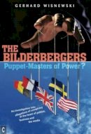 Gerhard Wisnewski - The Bilderbergers - Puppet-Masters of Power?: An Investigation into Claims of Conspiracy at the Heart of Politics, Business and the Media - 9781905570751 - V9781905570751