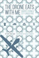Foreword By Noam Chomsky Atef Abu Saif - The Drone Eats with Me: Diaries from a City Under Fire - 9781905583713 - V9781905583713