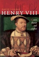 David Loades - Henry VIII: Court, Church and Conflict - 9781905615421 - KOC0009354