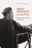 Maaret Koskinen - Ingmar Bergman Revisited - 9781905674343 - V9781905674343