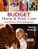 Tamsin Pickeral - Budget Horse and Pony Care - 9781905693290 - V9781905693290