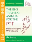 Islay Auty - The BHS Training Manual for the PTT - 9781905693870 - V9781905693870
