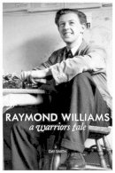 Dai Smith - The Warrior's Tale - Raymond Williams' Biography - 9781905762569 - V9781905762569