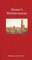 Geisthövel, Wolfgang - Homer's Mediterranean: A Travel Companion (Literary Travellers) - 9781905791392 - V9781905791392