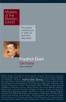 Harry Harmer - Friedrich Ebert: Germany (Makers of the Modern World) - 9781905791637 - V9781905791637