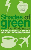 Paul Waddington - Shades of Green: A (Mostly) Practical A-Z for the Reluctant Environmentalist - 9781905811335 - V9781905811335