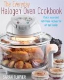 Sarah Flower - The Everyday Halogen Oven Cookbook - 9781905862474 - V9781905862474