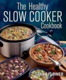 Flower, Sarah - The Healthy Slow Cooker Cookbook - 9781905862665 - V9781905862665