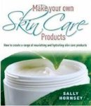 Sally Hornsey - Make Your Own Skin Care Products - 9781905862689 - V9781905862689