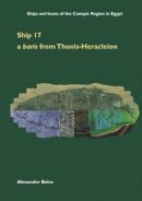 Alexander Belov - Ship 17: a Late Period Egyptian ship from Thonis-Heracleion (Oxford Centre for Maritime Archaeology) - 9781905905362 - V9781905905362