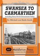 Mitchell, Vic; Smith, Keith - Swansea to Carmarthen - 9781906008598 - V9781906008598