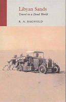 R. A. Bagnold - Libyan Sands: Travel in a Dead World - 9781906011338 - V9781906011338