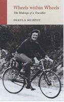 Dervla Murphy - Wheels within Wheels:  The Makings of a Traveller - 9781906011406 - 9781906011406