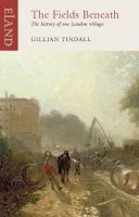 Gillian Tindall - The Fields Beneath: The History of one London Village - 9781906011482 - V9781906011482