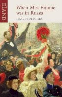 Harvey Pitcher - When Miss Emmie Was in Russia: English Governesses Before, During and After the October Revolution - 9781906011499 - V9781906011499