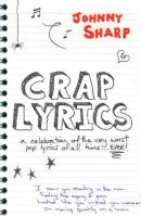 Johnny Sharp - Crap Lyrics: A Celebration of the Very Worst Pop Lyrics of All Time . . . Ever! - 9781906032593 - V9781906032593