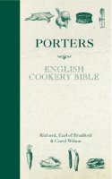 Bradford, Richard Thomas Orlando Bridgeman,earl Of; Wilson, Carol - Porters English Cookery Bible - 9781906032777 - V9781906032777