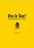 Nick Brownlee - Vive le Tour!: Amazing Tales of the Tour de France - 9781906032920 - V9781906032920