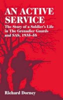 R Dorney - An Active Service: The Story of a Soldier's Life in the Grenadier Guards, SAS and SBS, 1935-58 - 9781906033484 - V9781906033484