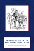 S Sutherland - Bibliography of the Seven Weeks' War of 1866 - 9781906033644 - V9781906033644