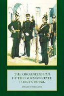 S Sutherland - Organization of the German State Forces in 1866 - 9781906033682 - V9781906033682