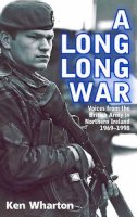 Ken Wharton - Long Long War: Voices From the British Army in Northern Ireland 1969-98 - 9781906033798 - V9781906033798