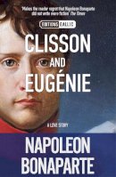 Napoleon Bonaparte - Clisson and Eugenie - 9781906040277 - V9781906040277