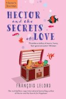 Francois Lelord - Hector and the Secrets of Love. by Franois Lelord (Hector's Journeys) - 9781906040338 - V9781906040338