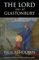 Paul Ashdown - The Lord Was at Glastonbury - 9781906069087 - V9781906069087