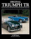 Bill Piggott - Original Triumph TR: The Restorer's Guide to TR2, TR3, TR3A, TR3B, TR4, TR4A, TR5, TR250, TR6 (Original Series) - 9781906133689 - V9781906133689