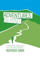 Heather Dawe - Adventures in Mind: A Personal Obsession with the Mountains - 9781906148690 - V9781906148690