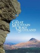 Guy Robertson - The Great Mountain Crags of Scotland: A Celebration of Scottish Mountaineering - 9781906148898 - V9781906148898
