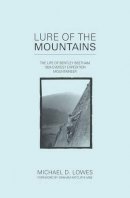 Michael D. Lowes - Lure of the Mountains: The Life of Bentley Beetham, 1924 Everest Expedition Mountaineer - 9781906148942 - V9781906148942